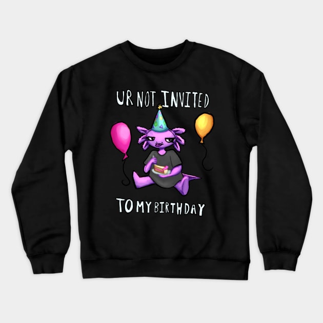 Ur Not Invited To My Birthday Crewneck Sweatshirt by Vallerie Illustrations 